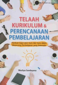 Telaah Kurikulum & Perencanaan Pembelajaran: panduan bagi calon guru dan guru dalam merancang pembelajaran yang sistematis