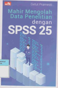 Mahir Mengolah Data Penelitian dengan SPSS 25