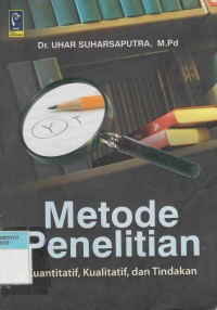 Metode Penelitian: kuantitatif, kualitatif, tindakan