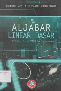 Aljabar Linear Dasar: dilengkapi program MATLAB dan penerapannya